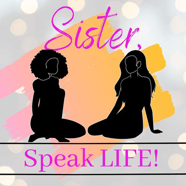 Sister Speak Life podcast artwork with two women in silhouette and the title Sister, Speak LIFE!
